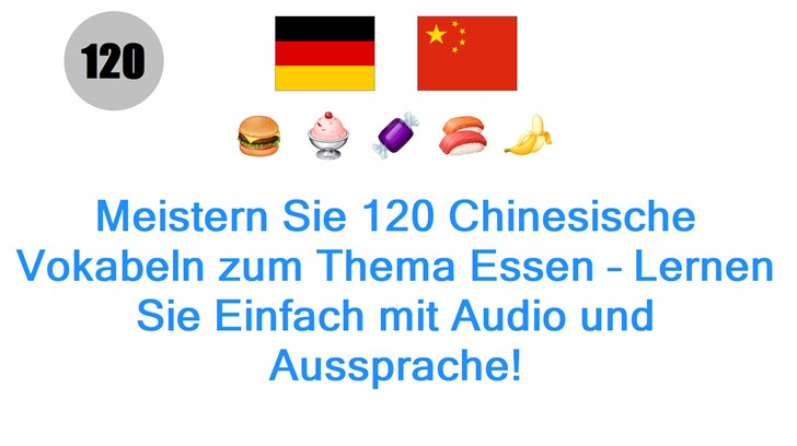Meistern Sie 120 Chinesische Vokabeln zum Thema Essen – Lernen Sie Einfach mit Audio und Aussprache!